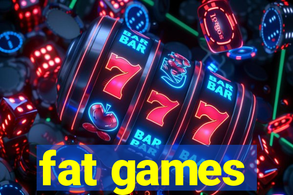 fat games